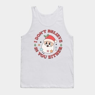 I Don't Believe In You Either Santa Ugly Christmas Sweaters Tank Top